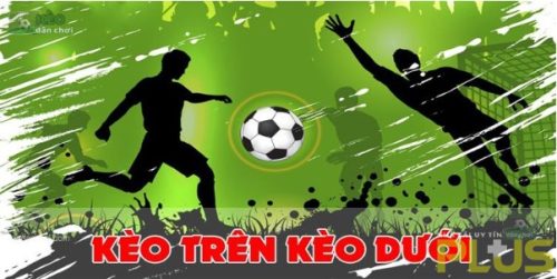 kèo trên kèo dưới chơi như nào