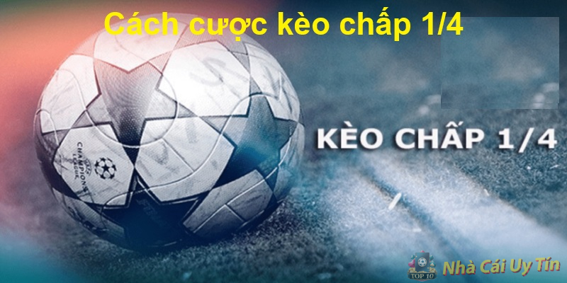 Cách cược kèo chấp 1/4