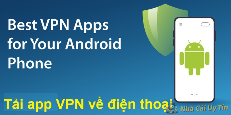 Tải app VPN về điện thoại